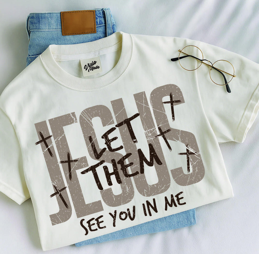 Jesus, let them see you in me